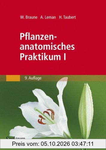 Pflanzenanatomisches Praktikum I: Zur Einführung in die Anatomie der Vegetationsorgane der Samenpflanzen (German Edition)