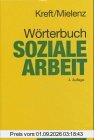 Wörterbuch Soziale Arbeit: Aufgaben, Praxisfelder, Begriffe und Methoden der Sozialarbeit und Sozialpädagogik