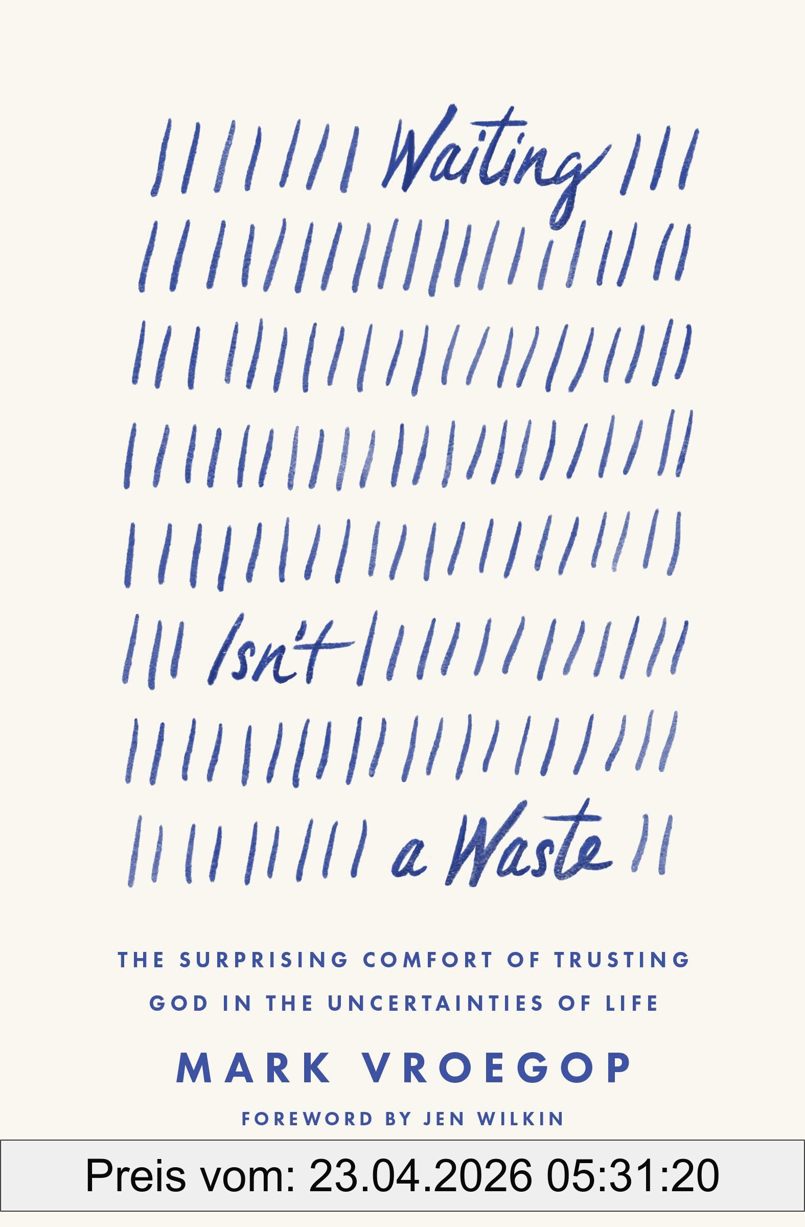 Mark Vroegop Waiting Isn't A Waste, The Surprising Comfort Of Trusting God In The Uncertainties Of Life