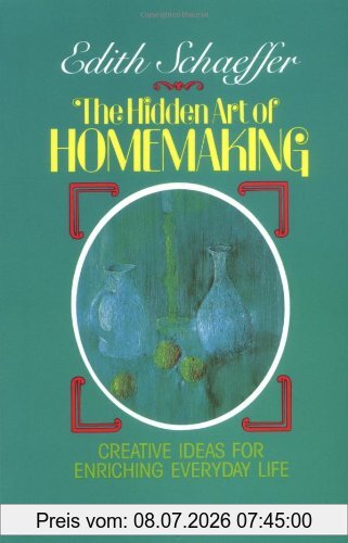 Edith Schaeffer The Hidden Art Of Homemaking (Living Studies)