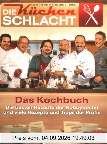 Die Küchenschlacht - Das Kochbuch: Die besten Rezepte der Hobbyköche und viele Rezepte und Tipps der Profis