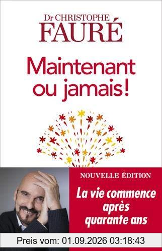 Maintenant ou jamais ! : la vie commence après quarante ans