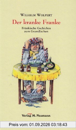 Der kranke Franke: Fränkische Gschichtn zum Gsundlachen