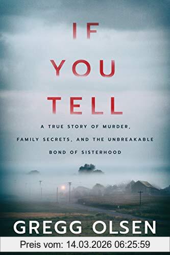 Gregg Olsen If You Tell, A True Story Of Murder, Family Secrets, And The Unbreakable Bond Of Sisterhood