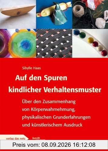 Auf den Spuren kindlicher Verhaltensmuster: Über den Zusammenhang von Körperwahrnehmung, physikalischen Grunderfahrungen und künstlerischem Ausdruck.