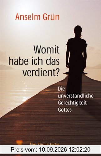 Womit habe ich das verdient?: Die unverständliche Gerechtigkeit Gottes