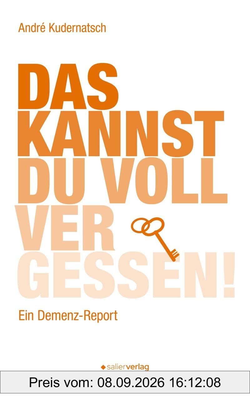 Das kannst du voll vergessen!: Ein Demenz-Report