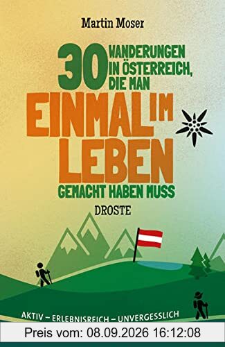 30 Wanderungen in Österreich, die man einmal im Leben gemacht haben muss: Aktiv - erlebnisreich - unvergesslich