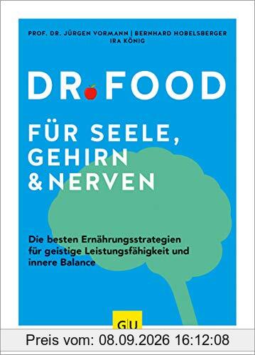 Dr. Food für Seele, Gehirn und Nerven: Die besten Ernährungsstrategien für geistige Leistungsfähigkeit und innere Balance (GU Einzeltitel Gesunde Ernährung)