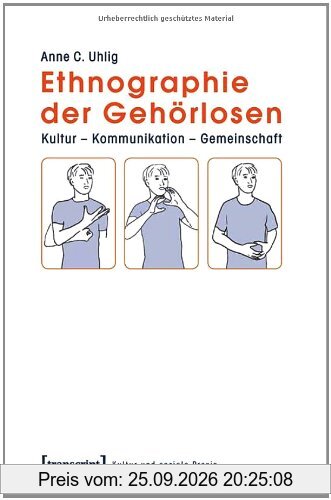 Ethnographie der Gehörlosen: Kultur - Kommunikation - Gemeinschaft