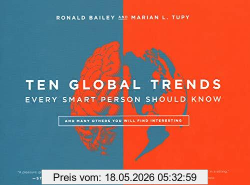 Ronald Bailey Ten Global Trends That Every Smart Person Needs To Know, And Many Other Trends You Will Find Interesting, And Many Others You Will Find Interesting