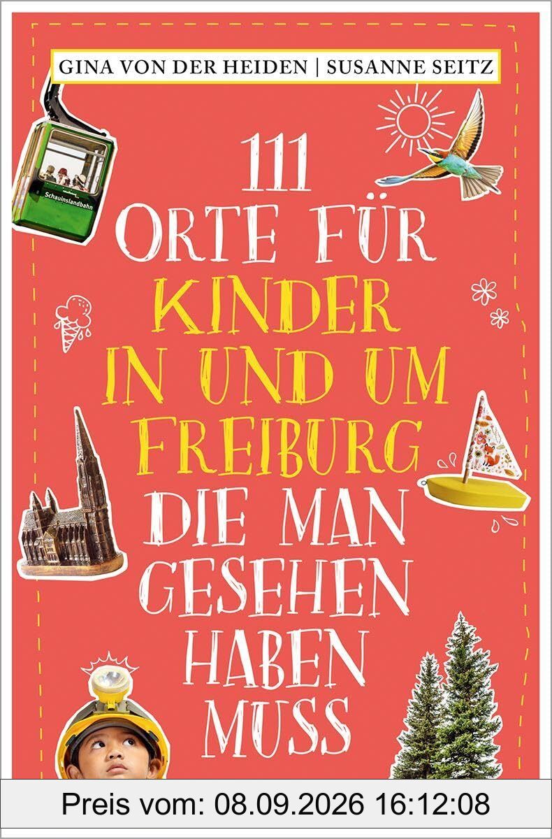111 Orte für Kinder in und um Freiburg, die man gesehen haben muss: Reiseführer