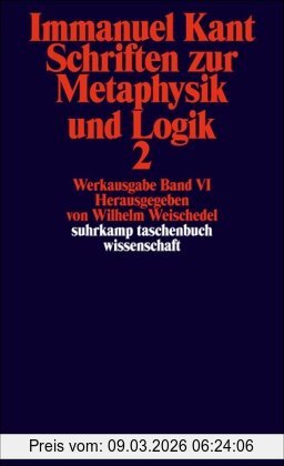 Immanuel Kant Werkausgabe Band Vi, Schriften Zur Metaphysik Und Logik 2