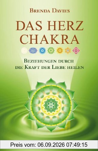 Das Herz-Chakra: Beziehungen durch die Kraft der liebe heilen