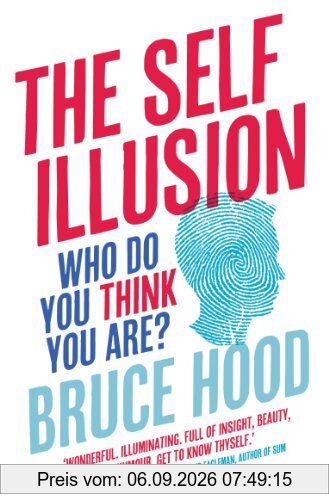 The Self Illusion: Why There is No You Inside Your Head