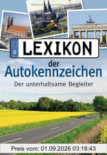 Lexikon der Autokennzeichen: Der unterhaltsame und informative Begleiter für unterwegs: komplett aktualisiert