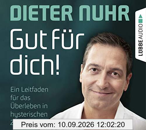 Gut für dich!: Ein Leitfaden für das Überleben in hysterischen Zeiten.
