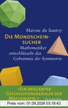 Die Mondscheinsucher. Mathematiker entschlüsseln das Geheimnis der Symmetrie