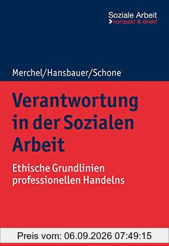 Verantwortung in der Sozialen Arbeit: Ethische Grundlinien professionellen Handelns (Soziale Arbeit - kompakt & direkt)