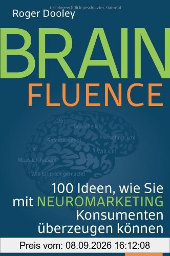 Brainfluence: 100 Arten, wie Sie mit Neuromarketing Konsumenten überzeugen können