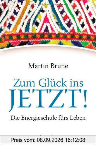 Zum Glück ins Jetzt!: Die Energieschule fürs Leben