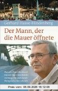 Der Mann, der die Mauer öffnete: Warum Oberstleutnant Harald Jäger den Befehl verweigerte und damit Weltgeschichte schrieb