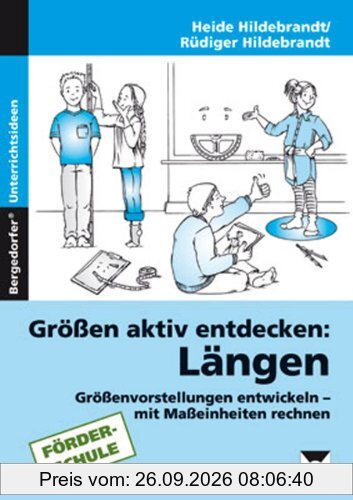 Längen aktiv entdecken: Größenvorstellungen entwickeln-mit Maßeinheiten rechnen