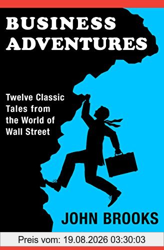 John Brooks Business Adventures, Twelve Classic Tales From The World Of Wall Street