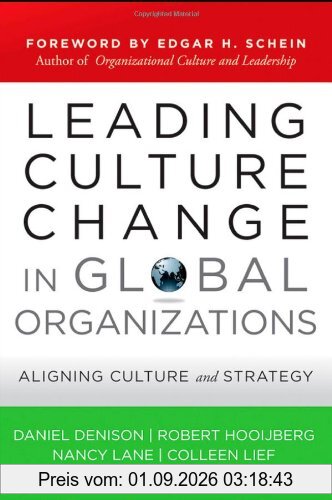 Leading Culture Change in Global Organizations: Aligning Culture and Strategy (Jossey-Bass US Non-Franchise Leadership)