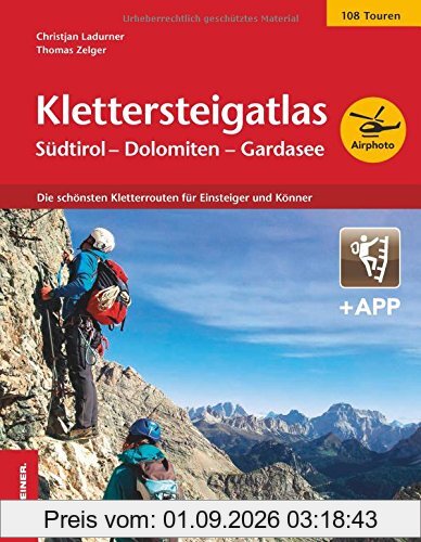 Klettersteigatlas Südtirol - Dolomiten - Gardasee: Die schönsten Kletterrouten für Einsteiger und Könner
