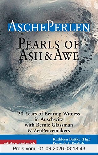 AschePerlen: Zeugnisse aus 20 Jahren Friedenspraxis in Auschwitz / mit Bernie Glassman und den ZenPeacemakers