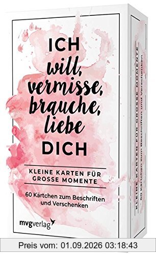 Ich will, vermisse, liebe, brauche dich: Kleine Karten für große Momente. 60 Kärtchen zum Beschriften und Verschenken