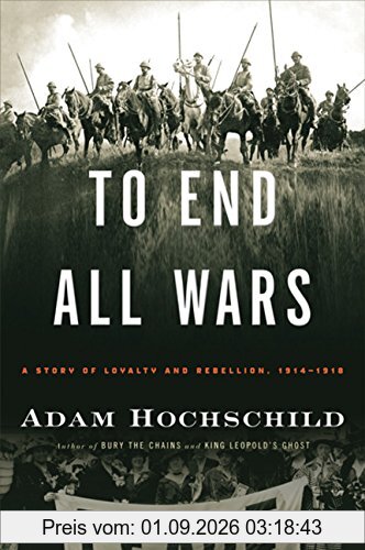 To End All Wars: A Story of Loyalty and Rebellion, 1914-1918
