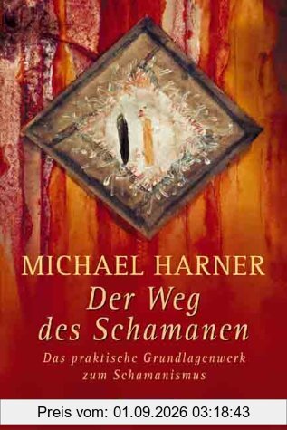 Der Weg des Schamanen: Das praktische Grundlagenwerk zum Schamanismus