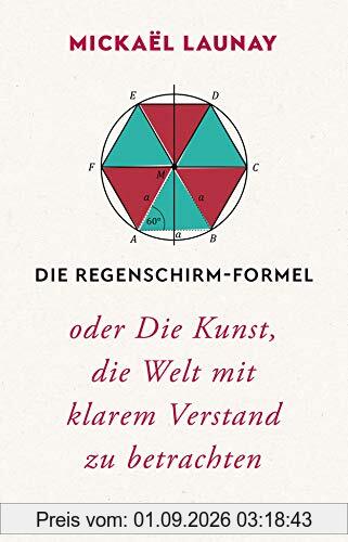 Die Regenschirm-Formel: oder Die Kunst, die Welt mit klarem Verstand zu betrachten