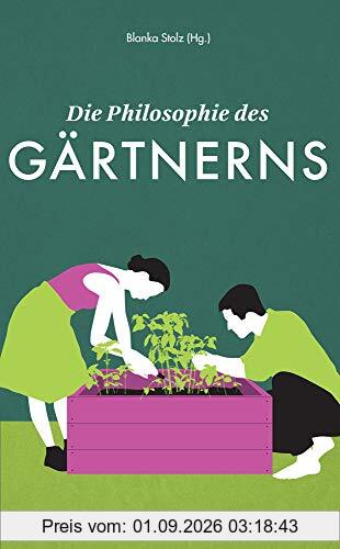 Die Philosophie des Gärtnerns (suhrkamp taschenbuch)