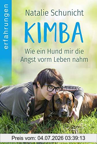 Natalie Schunicht Kimba, Wie Ein Hund Mir Die Angst Vorm Leben Nahm