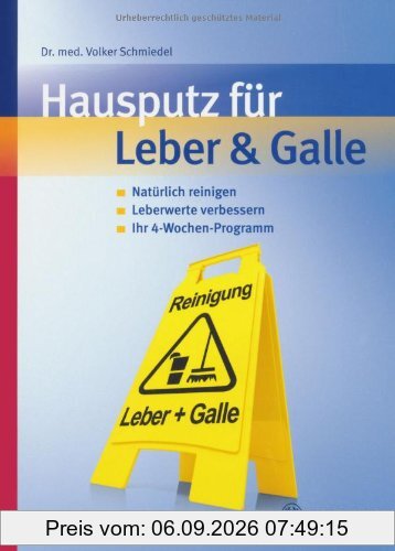 Hausputz für Leber & Galle: Natürlich reinigen, Leberwerte verbessern, Ihr 4-Wochenprogramm