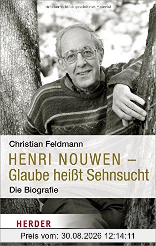 Henri Nouwen: Glaube heißt Sehnsucht. Die Biografie (HERDER spektrum)
