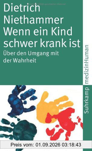 Wenn ein Kind schwer krank ist: Über den Umgang mit der Wahrheit (suhrkamp taschenbuch)
