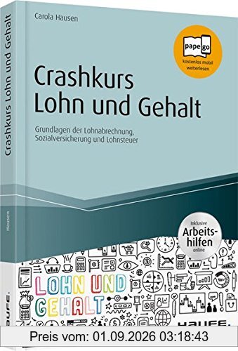 Crashkurs Lohn und Gehalt - inkl. Arbeitshilfen online: Grundlagen der Lohnabrechnung, Sozialversicherung und Lohnsteuer (Haufe Fachbuch)