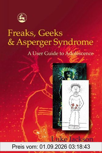 Freaks, Geeks and Asperger Syndrome: A User Guide to Adolescence