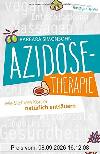 Azidose-Therapie: Wie Sie Ihren Körper natürlich entsäuern - Mit einem Vorwort von Ruediger Dahlke