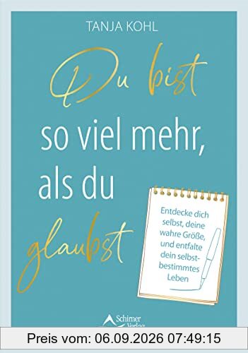 Du bist so viel mehr, als du glaubst: Entdecke dich selbst, deine wahre Größe, und entfalte dein selbstbestimmtes Leben