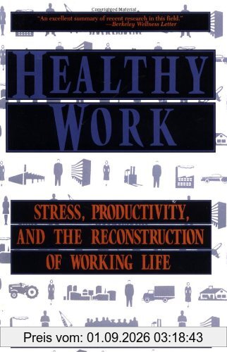 Healthy Work: Stress Productivity And The Reconstruction Of Working Life