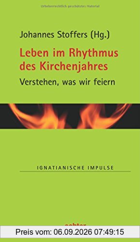 Leben im Rhythmus des Kirchenjahres: Verstehen, was wir feiern