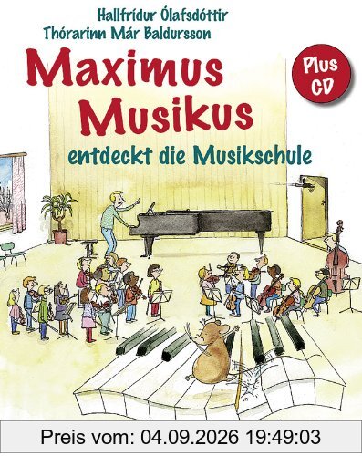 Maximus Musikus: entdeckt die Musikschule. Ausgabe mit CD.