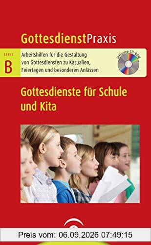 Gottesdienste für Schule und Kita: Mit CD-ROM (Gottesdienstpraxis Serie B)