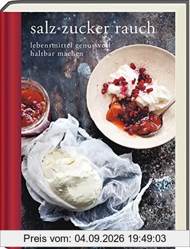 salz zucker rauch - Lebensmittel genussvoll haltbar machen - Nachhaltige Rezepte zum Einlegen, Einkochen, Pökeln und Räuchern (Diana Henry Kochbücher)