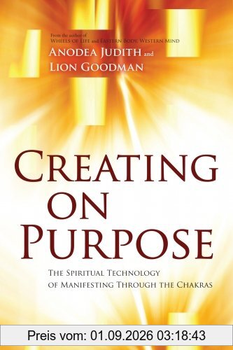 Creating on Purpose: The Spiritual Technology of Manifesting Through the Chakras